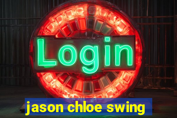 jason chloe swing